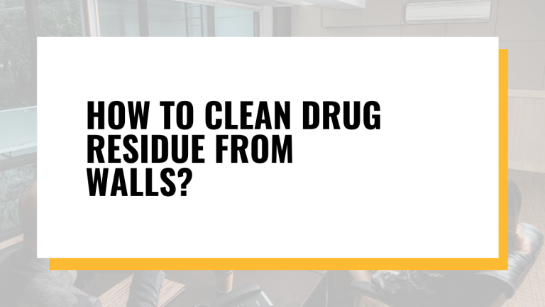How To Clean Drug Residue From Walls?
