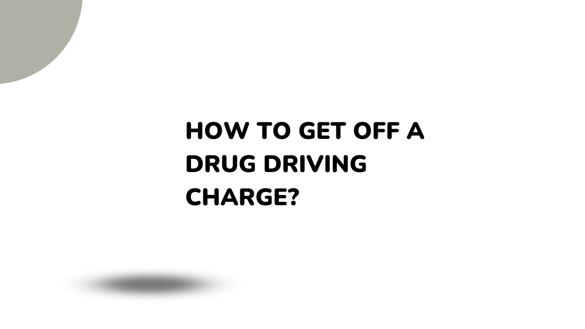 How To Get Off A Drug Driving Charge